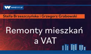 Remonty mieszkań a VAT. Na fakturze znajdziesz robociznę i użyte materiały.