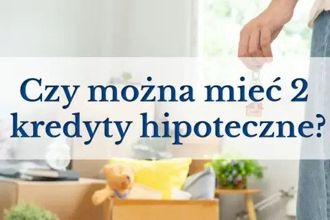 Dłoń trzyma klucze z breloczkiem w kształcie domu, a na dole zdjęcie sugeruje przeprowadzkę. Tekst pyta: "Czy można mieć 2 kredyty hipoteczne?".