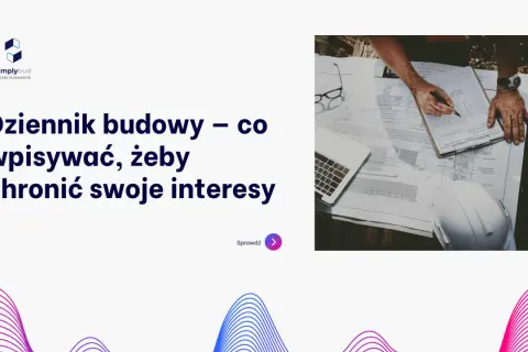 Przykładowe wpisy do dziennika budowy na tle planów i kasku. Dowiaduj się, jak chronić swoje interesy.