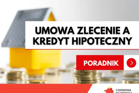 Ubezpieczenie domu a umowa zlecenie a kredyt hipoteczny. Poradnik finansowy.