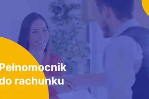 Uśmiechnięta kobieta i mężczyzna podają sobie ręce. Na pierwszym planie biały napis: "Pełnomocnik do rachunku".