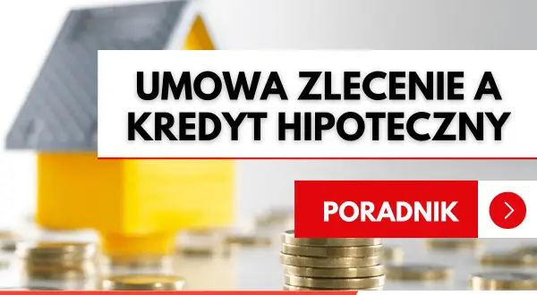 Ubezpieczenie domu a umowa zlecenie a kredyt hipoteczny. Poradnik finansowy.