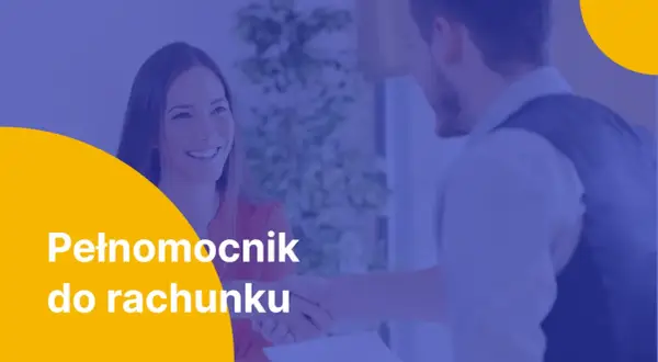 Uśmiechnięta kobieta i mężczyzna podają sobie ręce. Na pierwszym planie biały napis: "Pełnomocnik do rachunku".