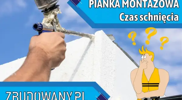 Dłoń trzyma pistolet z pianką montażową, która schnie. Zastanawiasz się, ile schnie pianka montażowa?