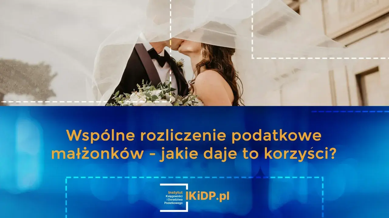 Para młoda całująca się pod welonem. Tekst: "Wspólne rozliczenie podatkowe małżonków - jakie daje to korzyści?".
