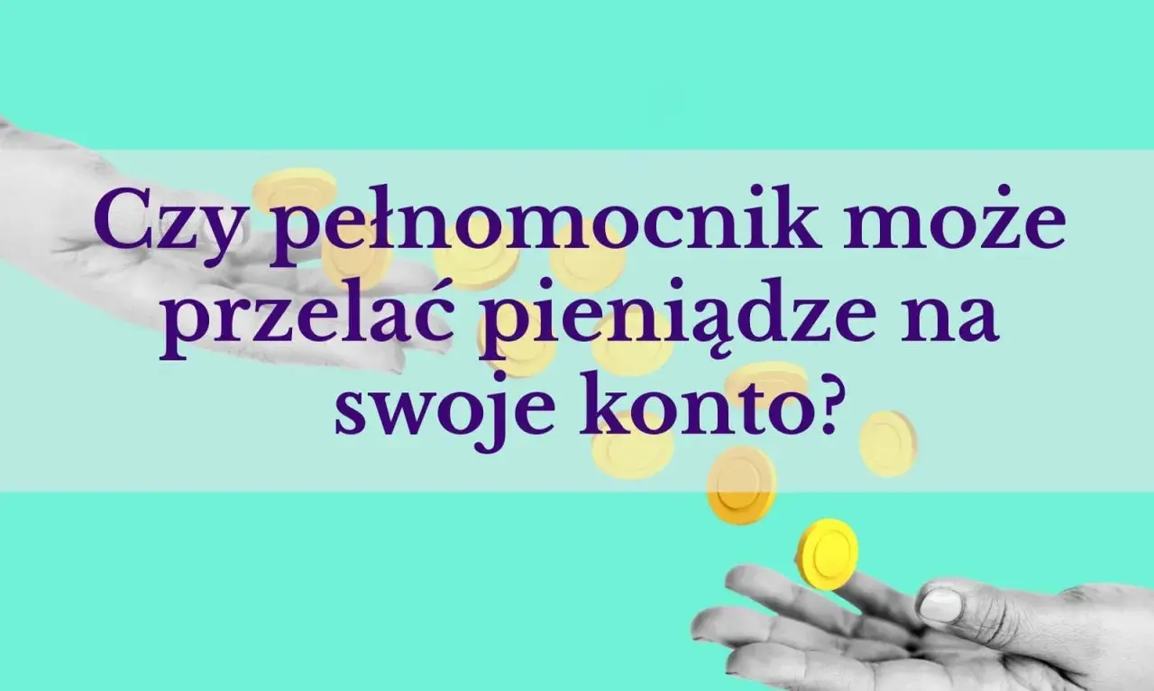 Czy pełnomocnik może przelać pieniądze na swoje konto? Dowiedz się, jak upoważnić kogoś do konta PKO.