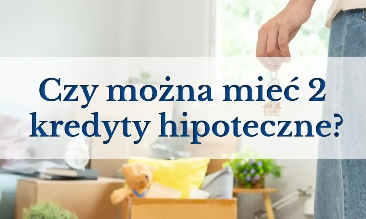 Klucze do domu wiszą na palcu, a pytanie brzmi: czy można mieć dwa kredyty hipoteczne?
