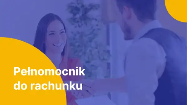 Uśmiechnięta kobieta i mężczyzna podają sobie ręce. Na pierwszym planie biały napis: "Pełnomocnik do rachunku".